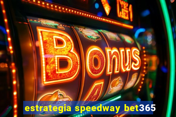 estrategia speedway bet365